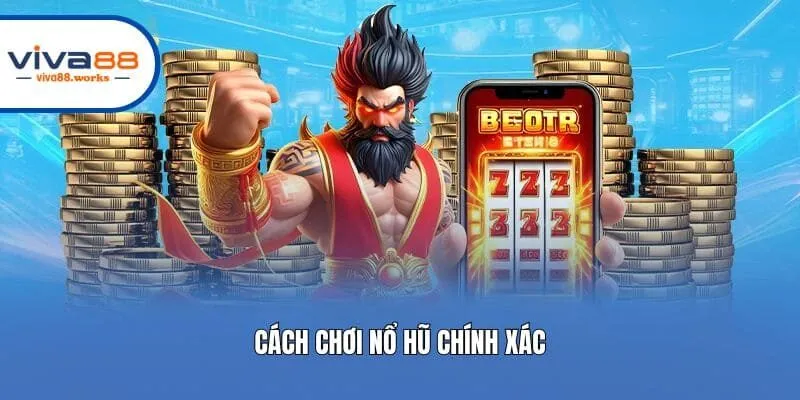 Cách chơi nổ hũ chính xác