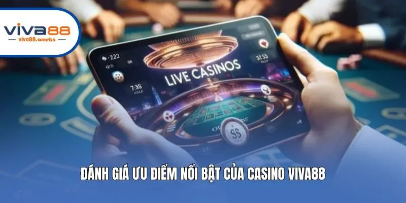 Đánh giá ưu điểm nổi bật của casino Viva88